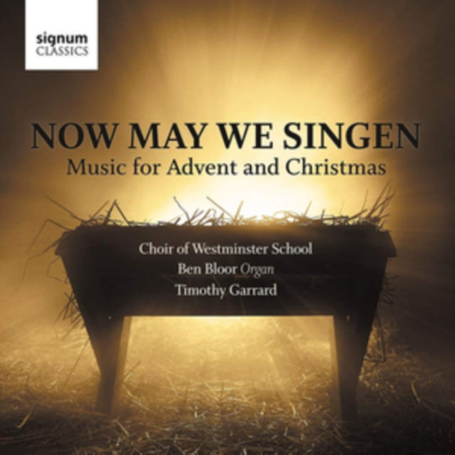 CHOIR OF WESTMINSTER SCHOOL,  BEN BLOOR,  TIMOTHY GARRAD | NOW MAY WE SINGEN: MUSIC FOR ADVENT & CHRISTMAS | CD