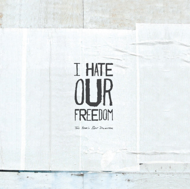 I HATE OUR FREEDOM | THIS YEAR'S BEST DISASTER | VINYL RECORD (LP)