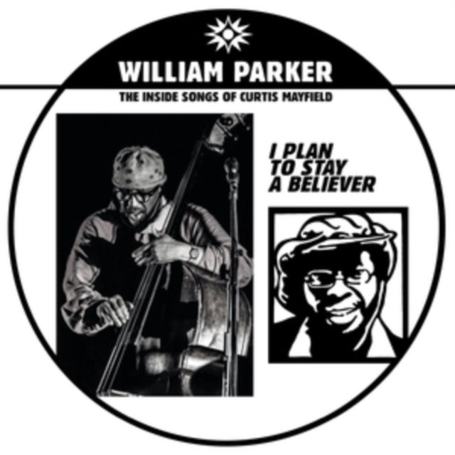 PARKER, WILLIAM | I PLAN TO STAY A BELIEVER: THE INSIDE SONGS OF CURTIS MAYFIELD | VINYL RECORD (LP)