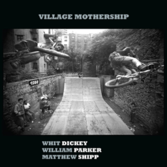 DICKEY, WHIT; WILLIAM PARKER; MATTHEW SHIPP | VILLAGE MOTHERSHIP | VINYL RECORD (LP)