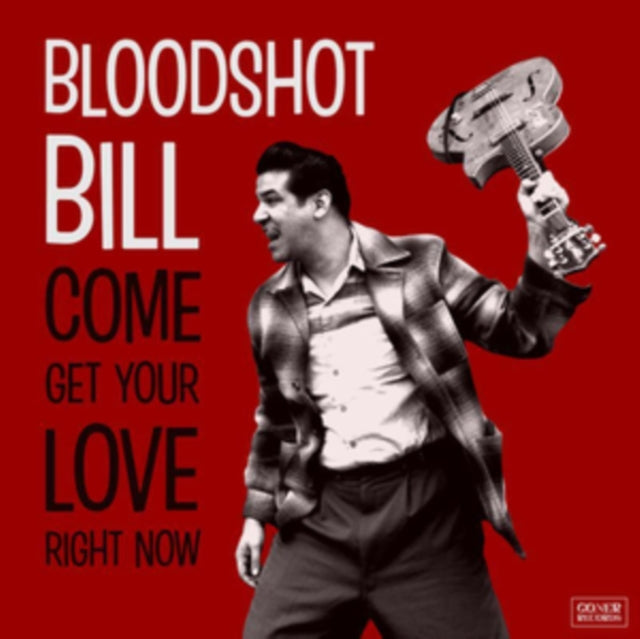 BLOODSHOT BILL | COME & GET YOUR LOVE RIGHT NOW | VINYL RECORD (LP)