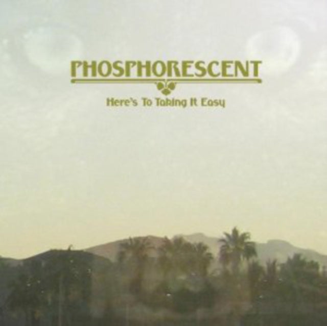 PHOSPHORESCENT | HERE'S TO TAKING IT EASY | VINYL RECORD (LP)