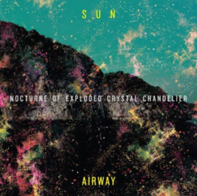 SUN AIRWAY | NOCTURNE OF EXPLODED CRYSTAL CHANDELIER | VINYL RECORD (LP)