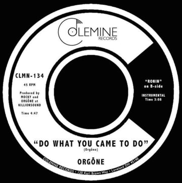 ORGONE | DO WHAT YOU CAME TO DO / RONIN | 7IN VINYL