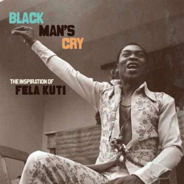 BLACK MAN'S CRY: INSPIRATION OF FELA KUTI (4-10INCH) | 10IN VINYL