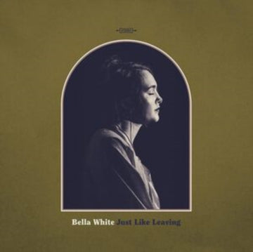 WHITE, BELLA | JUST LIKE LEAVING | VINYL RECORD (LP)