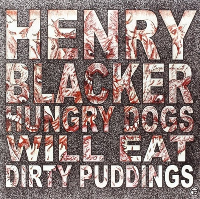 BLACKER, HENRY | HUNGRY DOGS WILL EAT DIRTY PUDDINGS | VINYL RECORD (LP)