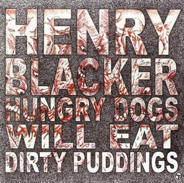 BLACKER, HENRY | HUNGRY DOGS WILL EAT DIRTY PUDDINGS | VINYL RECORD (LP)