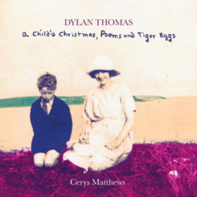 MATTHEWS, CERYS | DYLAN THOMAS: A CHILD'S CHRISTMAS, POEMS & TIGER EGGS (2CD) | CD