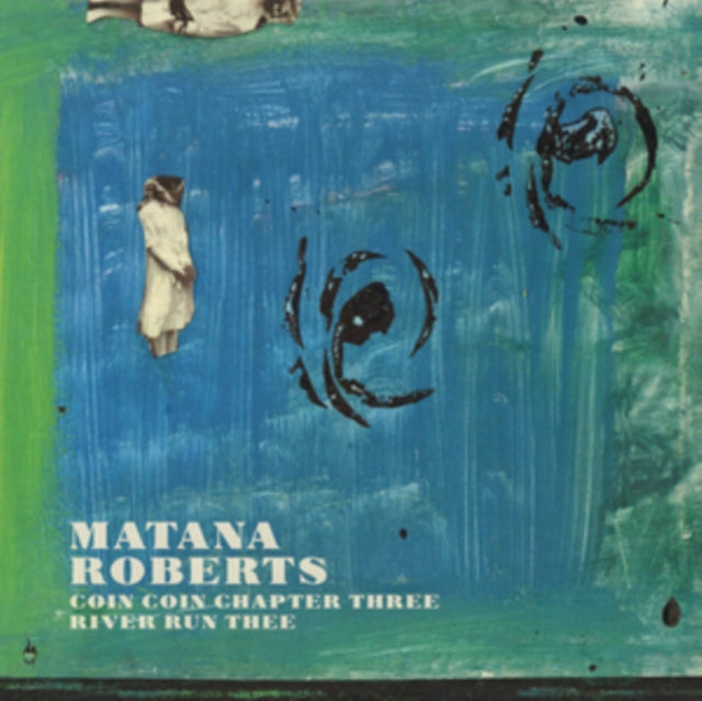 MATANA, ROBERTS | COIN COIN CHAPTER THREE: RIVER RUN THEE  | VINYL RECORD (LP)