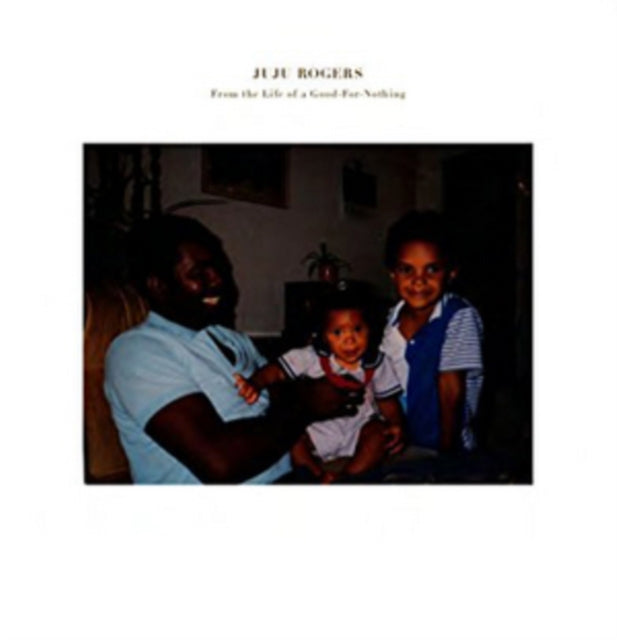 ROGERS, JUJU | FROM THE LIFE OF A GOOD FOR NOTHING | VINYL RECORD (LP)