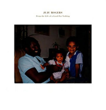 ROGERS, JUJU | FROM THE LIFE OF A GOOD FOR NOTHING | VINYL RECORD (LP)