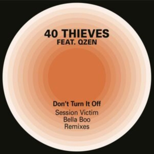 40 THIEVES FEAT. QZEN | DON'T TURN IT OFF (SESSION VICTIM & BELLA BOO REMIXES) | 12IN VINYL