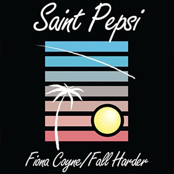 SAINT PEPSI | FIONA COYNE / FALL HARDER | 7IN VINYL