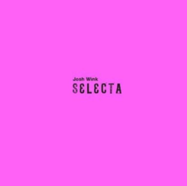 WINK, JOSH | SELECTA | 12IN VINYL