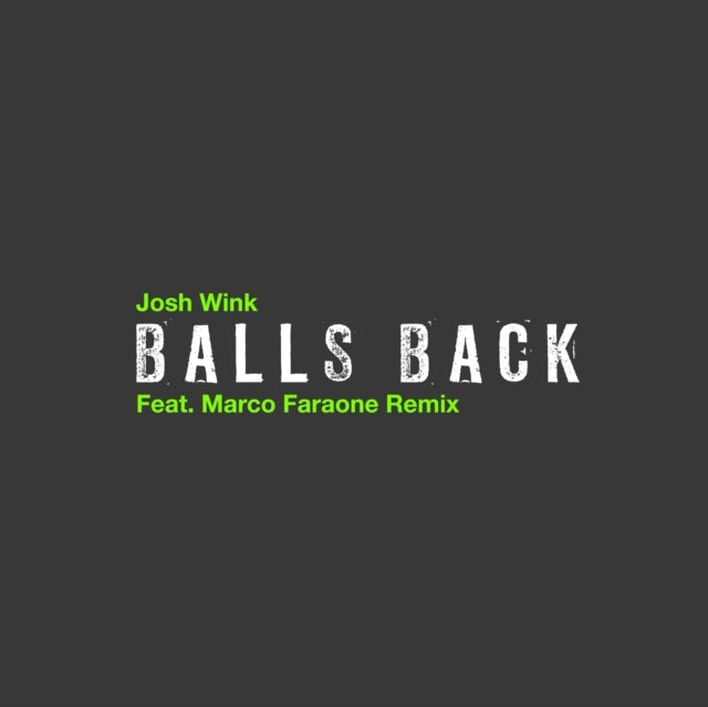 WINK, JOSH | BALLS BACK (FEAT. MARCO FARAONE REMIX) | 12IN VINYL