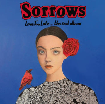 SORROWS | LOVE TOO LATE... THE REAL ALBUM | VINYL RECORD (LP)