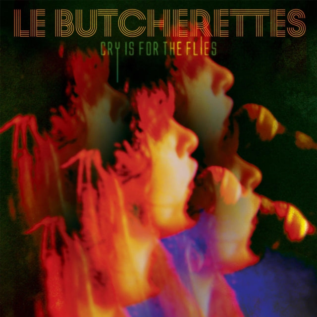LE BUTCHERETTES | CRY IS FOR THE FLIES | VINYL RECORD (LP)