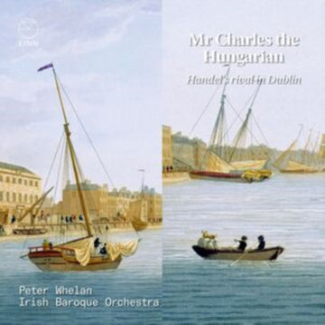 IRISH BAROQUE ORCHESTRA | MR. CHARLES THE HUNGARIAN - HANDEL'S RIVAL IN DUBLIN | CD