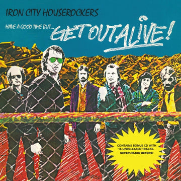 IRON CITY HOUSEROCKERS | HAVE A GOOD TIME BUT...GET OUT ALIVE! | VINYL RECORD (LP)