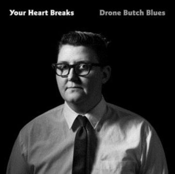 YOUR HEART BREAKS | DRONE BUTCH BLUES | VINYL RECORD (LP)