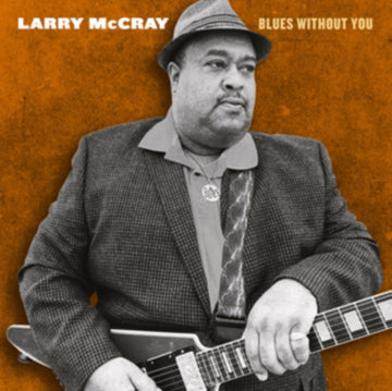 MCCRAY, LARRY | BLUES WITHOUT YOU (2LP) | VINYL RECORD (LP)