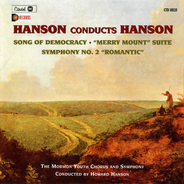 HANSON, HOWARD | HANSON CONDUCTS HANSON: SONG OF DEMOCRACY, MERRY MOUNT SUITE, SYMPHONY NO. 2 ROMANTIC | CD