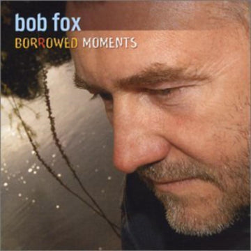 FOX, BOB | BORROWED MOMENTS | CD