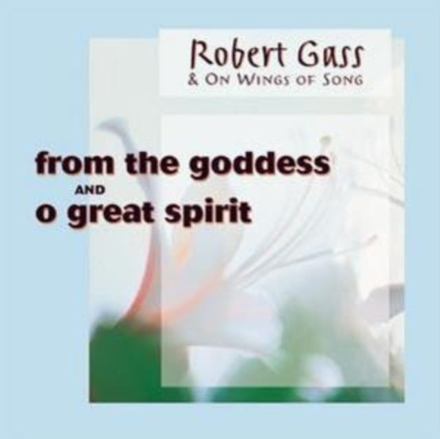 GASS, ROBERT; WINGS OF SONG | FROM THE GODDESS / O GREAT SPIRIT | CD