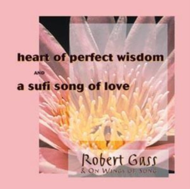 GASS, ROBERT; WINGS OF SONG | HEART OF PERFECT WISDOM / SUFI SONG OF LOVE | CD