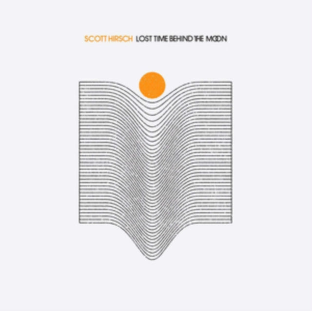 HIRSCH, SCOTT | LOST TIME BEHIND THE MOON | VINYL RECORD (LP)