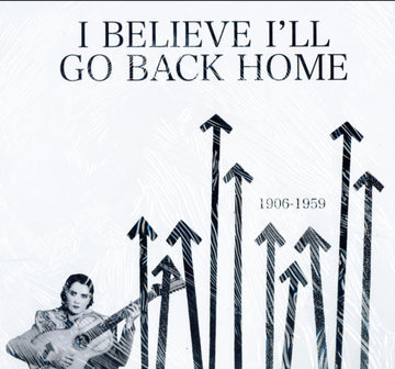 I BELIEVE I'LL GO BACK HOME 1906-1959 | VINYL RECORD (LP)