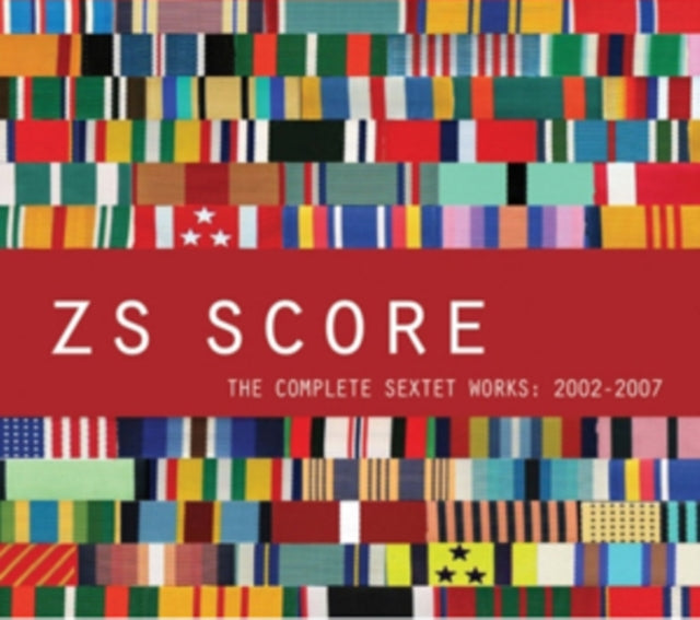 ZS | SCORE: COMPLETE SEXTET WORKS 2002 - 2007 | CD