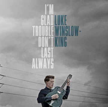 WINSLOW-KING, LUKE | I'M GLAD TROUBLE DON'T LAST ALWAYS | VINYL RECORD (LP)
