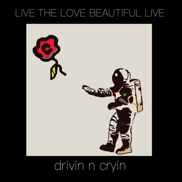 DRIVIN N CRYIN | LIVE THE LOVE BEAUTIFUL LIVE | VINYL RECORD (LP)