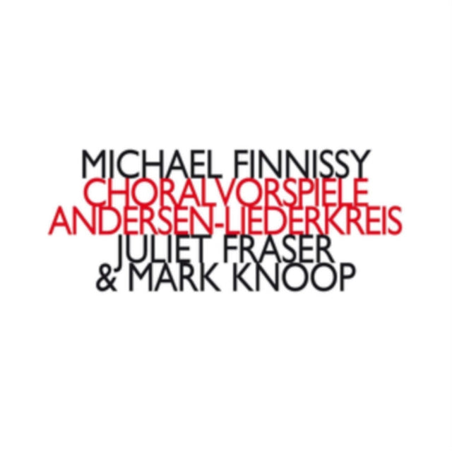 FRASER, JULIET & MARK KNOOP | MICHAEL FINNISSY: CHORALVORSPIELE / ANDERSEN-LIEDERKREIS | CD