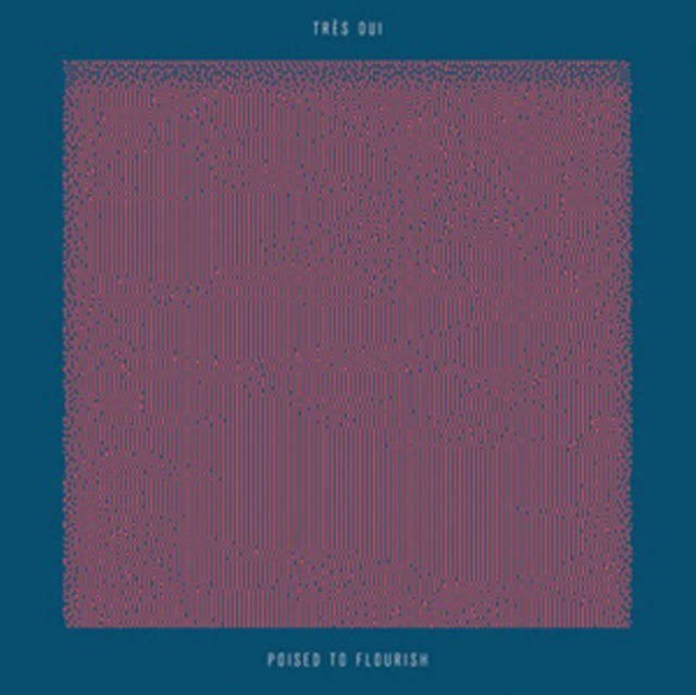 TRÃ‰S OUI | POISED TO FLOURISH | VINYL RECORD (LP)