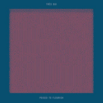 TRÃ‰S OUI | POISED TO FLOURISH | VINYL RECORD (LP)