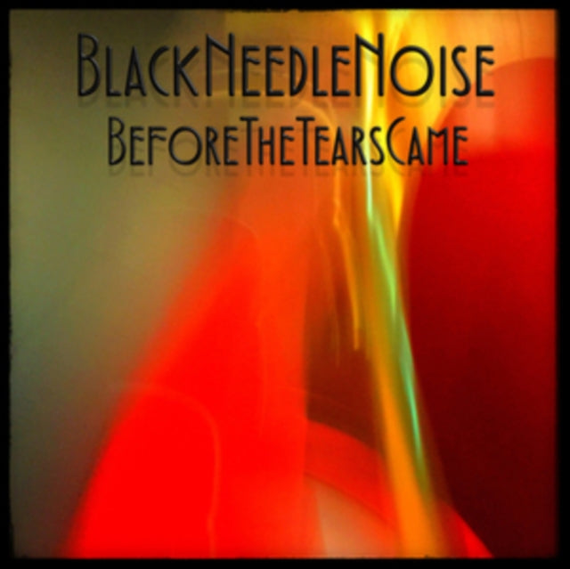 BLACK NEEDLE NOISE | BEFORE THE TEARS CAME | 12IN VINYL