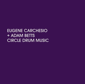 CARCHESIO, EUGENE & ADAM BETTS | CIRCLE DRUM MUSIC | VINYL RECORD (LP)