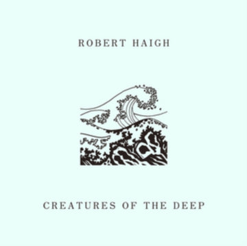HAIGH, ROBERT | CREATURES OF THE DEEP | VINYL RECORD (LP)