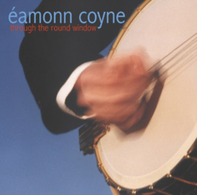 COYNE EAMONN | THROUGH THE ROUND WINDOW | CD