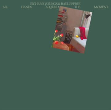 YOUNGS, RICHARD & RAUL REFREE | ALL HANDS AROUND THE MOMENT | VINYL RECORD (LP)