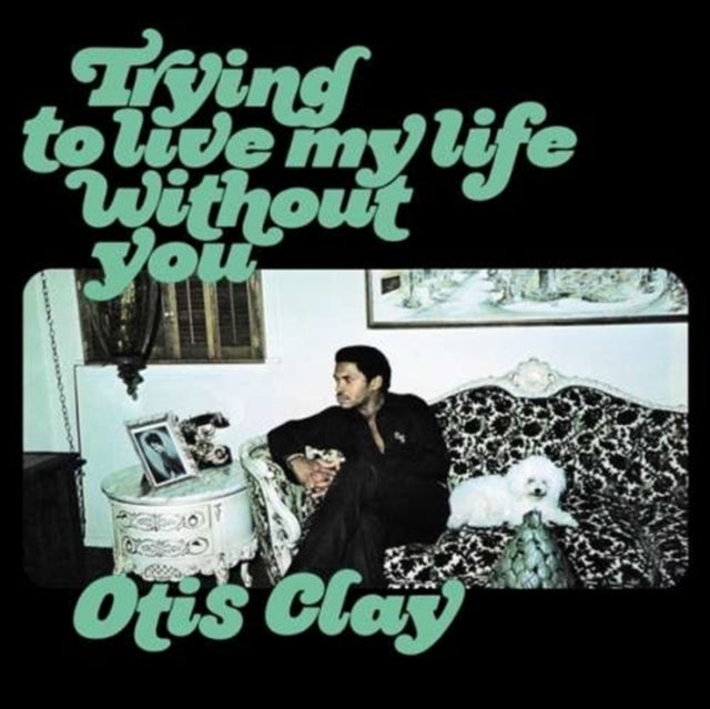 OTIS CLAY | TRYING TO LIVE MY LIFE WITHOUT YOU | VINYL RECORD (LP)