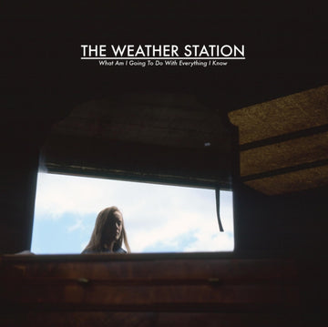 WEATHER STATION | WHAT AM I GOING TO DO WITH EVERYTHING I KNOW | VINYL RECORD (LP)