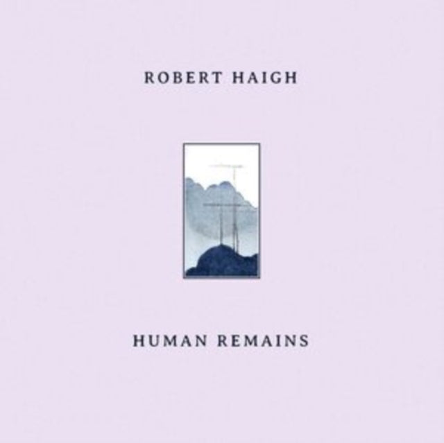 HAIGH, ROBERT | HUMAN REMAINS | VINYL RECORD (LP)