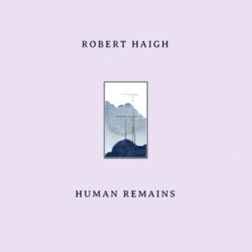 HAIGH, ROBERT | HUMAN REMAINS | VINYL RECORD (LP)