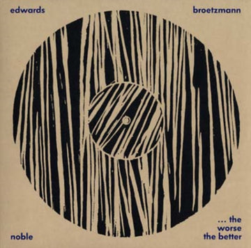 BROTZMANN, PETER / NOBLE, STEVE / EDWARDS, JOHN | WORSE THE BETTER | VINYL RECORD (LP)