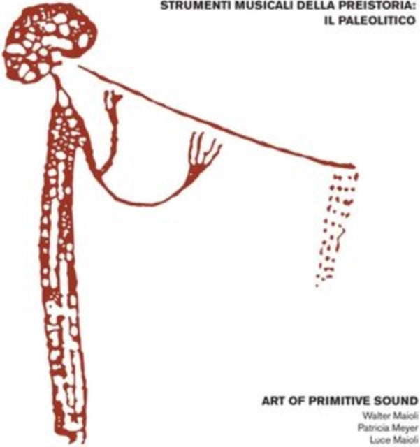 ART OF PRIMITIVE SOUND (W. MAIOLI) | STRUMENTI MUSICALI DELLA PREISTORIA: IL PALEOLITICO | VINYL RECORD (LP)
