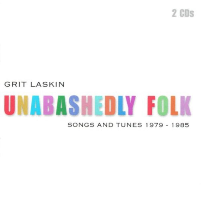 LASKIN, GRIT | UNABASHEDLEY FOLK: SONGS & TUNES 1979-1985 | CD